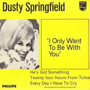 Dusty Springfield I Only Want to Be with You, 1963