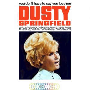 Dusty Springfield You Don't Have to Say You Love Me, 1966