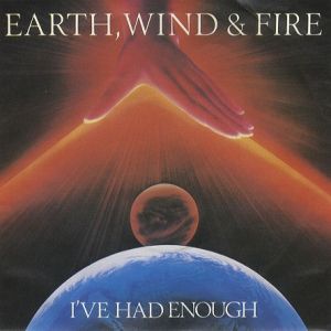 I've Had Enough - Earth, Wind & Fire