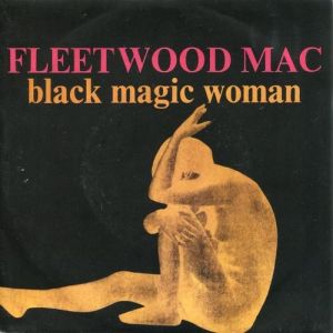 Fleetwood Mac Black Magic Woman, 1971