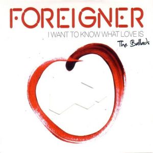 Foreigner I Want to Know What Love Is - The Ballads, 2014