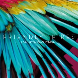Album Friendly Fires - Live Those Days Tonight
