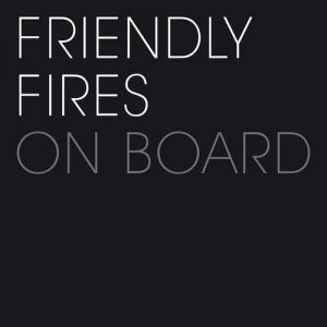 Friendly Fires On Board, 2009