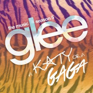 Glee Cast : A Katy or a Gaga (Music from the Episode)