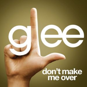 Glee Cast Don't Make Me Over, 1800