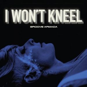 Groove Armada I Won't Kneel, 2010