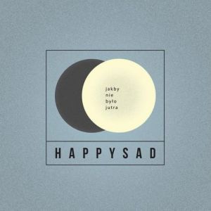 Album happysad - Jakby nie było jutra