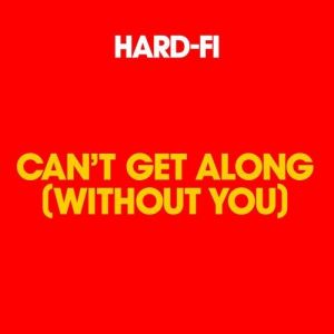 Can't Get Along (Without You) - Hard-Fi