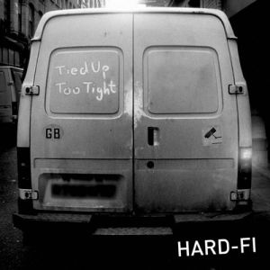Hard-Fi : Tied Up too Tight
