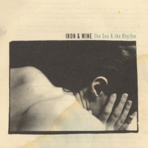 Album Iron & Wine - The Sea & The Rhythm