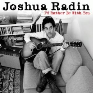 Joshua Radin I'd Rather Be with You, 2008