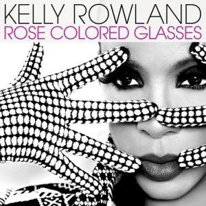 Kelly Rowland Rose Colored Glasses, 2010