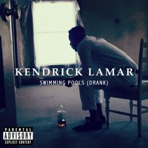 Kendrick Lamar : Swimming Pools (Drank)