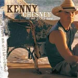 Kenny Chesney : Be as You Are(Songs from an Old Blue Chair)