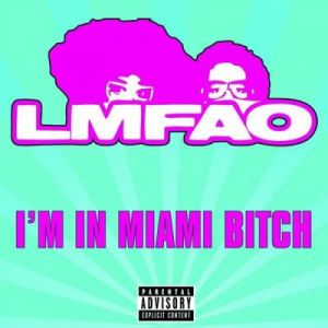 LMFAO I'm in Miami Bitch, 2008