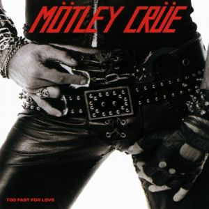 Mötley Crüe Too Fast for Love, 1981