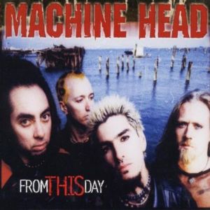 Album Machine Head - From This Day