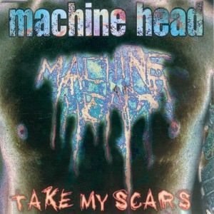 Album Machine Head - Take My Scars