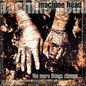 Album Machine Head - The More Things Change...