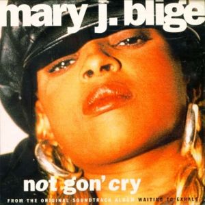Mary J. Blige : Not Gon' Cry