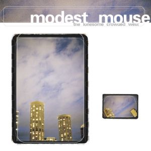Modest Mouse The Lonesome Crowded West, 1997