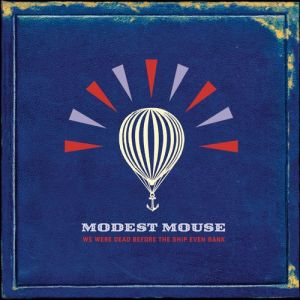 Album Modest Mouse - We Were Dead Before the Ship Even Sank