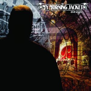 Album My Morning Jacket - Evil Urges