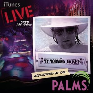 My Morning Jacket iTunes Live from Las Vegas Exclusively at the Palms, 2009