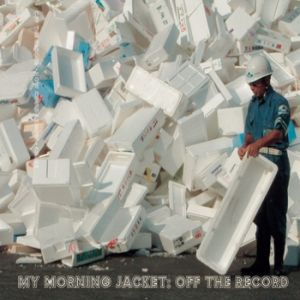 Album My Morning Jacket - Off the Record