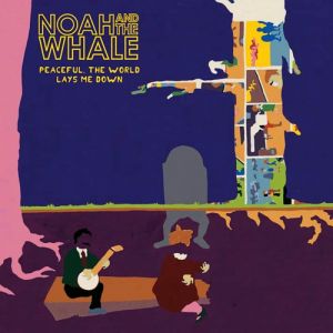 Album Noah and the Whale - Peaceful, the World Lays Me Down
