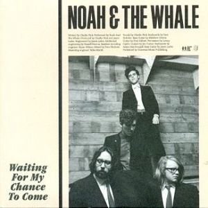 Album Noah and the Whale - Waiting For My Chance to Come