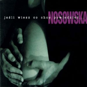 Album Nosowska - Jeśli wiesz co chcę powiedzieć...