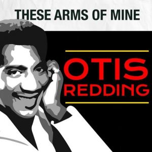 Otis Redding These Arms of Mine, 1962