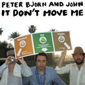 Peter Bjorn and John : It Don't Move Me