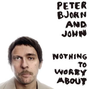 Album Nothing to Worry About - Peter Bjorn and John