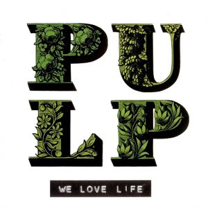 Pulp : We Love Life