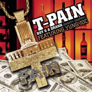 T-Pain Buy U a Drank (Shawty Snappin'), 2007