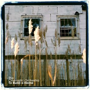 The Cinematic Orchestra : To Build a Home