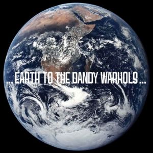 The Dandy Warhols : ...Earth to the Dandy Warhols...