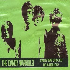 Every Day Should Be a Holiday - The Dandy Warhols