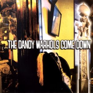 Album The Dandy Warhols - ...The Dandy Warhols Come Down