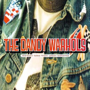 Thirteen Tales from Urban Bohemia - The Dandy Warhols