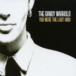 Album You Were the Last High - The Dandy Warhols