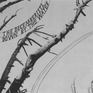 Album The Decemberists - Down By the Water