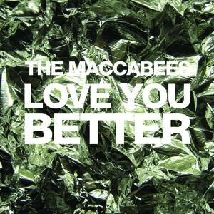The Maccabees : Love You Better