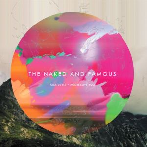 The Naked and Famous : Passive Me, Aggressive You