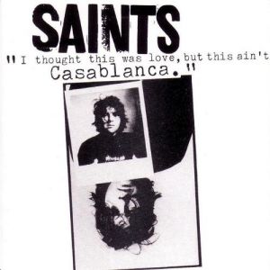 The Saints : I Thought This Was Love, But This Ain't Casablanca