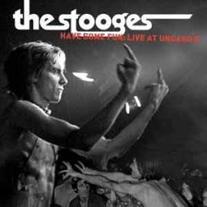 The Stooges : Have Some Fun: Live at Unganos