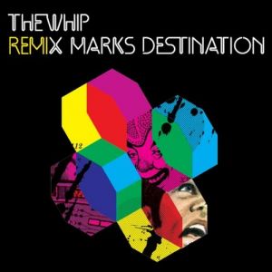 Album Remix Marks Destination - The Whip