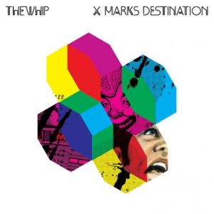 Album X Marks Destination - The Whip